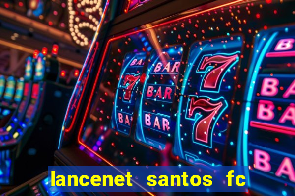 lancenet santos fc ultimas noticias